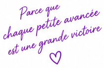 Parce que chaque petite avancée est une grande victoire